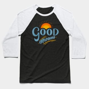 Good Morning Typography - Cute Baseball T-Shirt